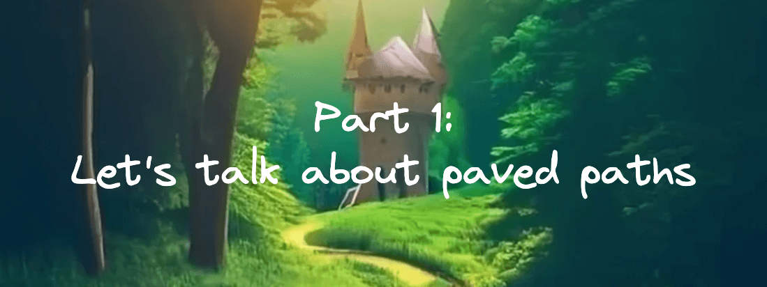 The start of a series of posts exploring what paved paths mean in software engineering /2023/04/paved-paths-series-part-1-lets-talk-about-paved-paths/lets-talk-about-paved-paths-cover.png